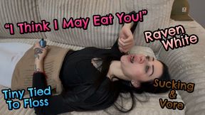 Maybe I'll Eat You! -Raven White