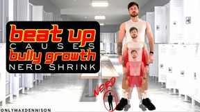 BEAT UP causes BULLY GROWTH nerd shrink