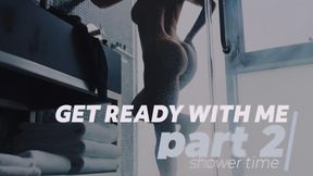 Get Ready With Me, Part 2: Shower Time