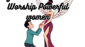 You were born to worship powerful women