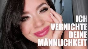 Ich vernichte deine Männlichkeit