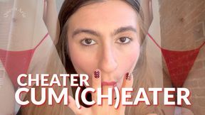 CUM CH(EATER)