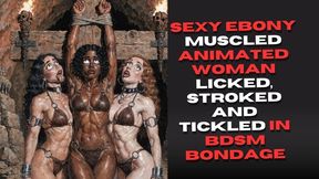 sexy ebony muscled animated woman licked stroked and tickled in BDSM bondage