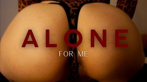 ALONE FOR ME