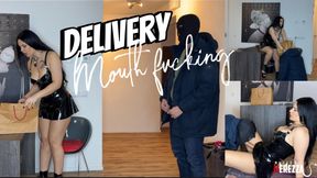 Delivery mouthfucking