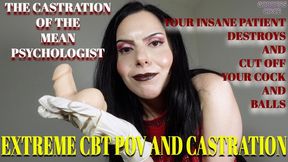 THE CASTRATION OF THE MEAN PSYCHOLOGIST - YOUR INSANE PATIENT DESTROYS AND CUT OFF YOUR COCK AND BALLS - EXTREME CBT POV AND CASTRATION