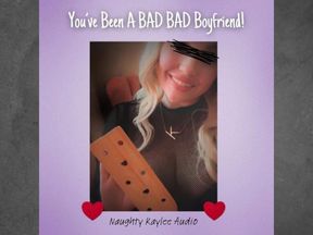 You've Been A BAD Bad Boyfriend - A Naughty Kaylee Audio