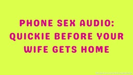 Phone Sex Audio - Quickie Before Your Wife Gets Home