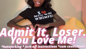 Admit It Loser. You Love Me!