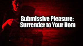 Submissive Pleasure: Surrender to Your Dom