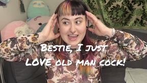 Bestie, I just LOVE Old Man Cock