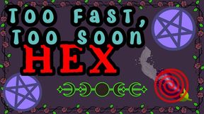 Too Fast Too Soon Hex
