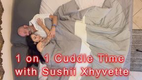1 on 1 Cuddle Time with Sushii Xhyvette