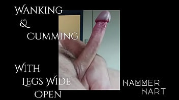 Wanking &amp_ Cuming With Legs Spread Wide By Hammer Hart