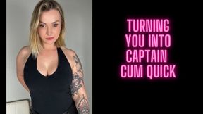 Turning you into captain cum quick