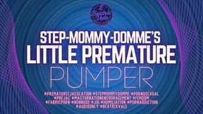 Step-Mommy-Domme's Little Premature Pumper