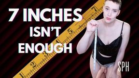 7 Inches Isn't Enough