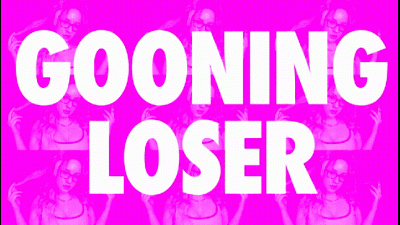 GOONING LOSER MINDRUIN
