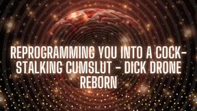 Reprogramming You Into a Cock-stalking Cumslut - Dick Drone Reborn