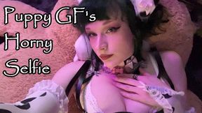 Puppy Gf's Horny Selfie