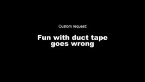 Fun with duct tape goes wrong