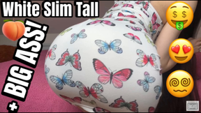 BIG ASS WHITE SLIM TALL GODDESS