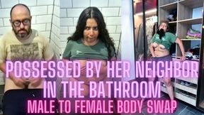 Possessed by her neighbor in the bathroom - male to female - body swap