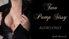 Two Pump Sissy - AUDIO ONLY