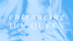 entrancing ice queen