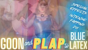 GOON and PLAP and Blue Latex Gooning Denial JOI