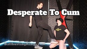 Desperate to Cum (but can't take his kicks)