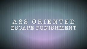 ASS ORIENTED ESCAPE PUNISHMENT (MP4 FORMAT)