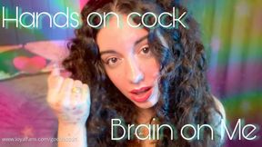 Hands on Cock, Brain on Me