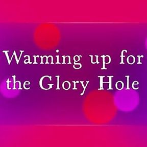 glory hole warm up