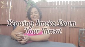 Blowing Smoke Down Your Throat