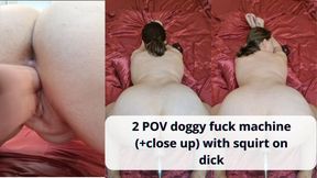 2 POV doggy fuck machine (+close up) with squirt on dick