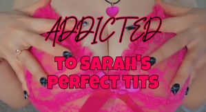 Addicted to Sarah's Perfect Tits