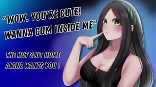 "Wow. You're Cute! Wanna Cum Inside Me" The Hot Slut Home Alone Wants You! [Hungry For Cock]