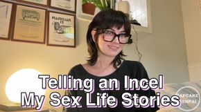 Telling an Incel My Sex Life Stories