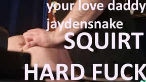 Your love daddy - hard squirt and fuck with jaydensnake