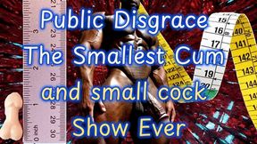 Public Disgrace The Smallest Cum and small cock Show Ever