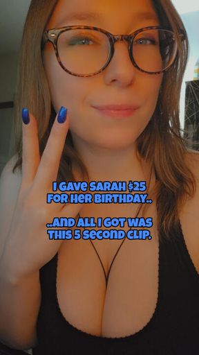 I Gave Sarah $25 for Her Birthday..