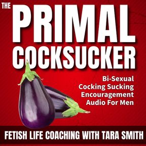 The Primal Cock Sucker Bisexual Cock Sucking Encouragement Erotic Audio Fetish Coaching Fantasy