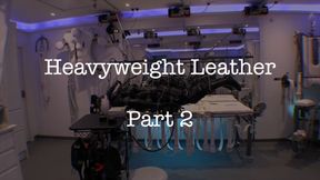 Heavyweight Leather Part Two