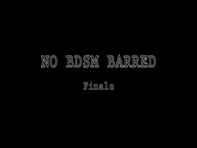 NO BDSM Barred Finale
