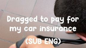 Dragged to pay for my car insurance - Trascinato a pagare la mia assicurazione [SUB ENG] [HD]