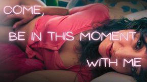 Come Be in this Moment with Me