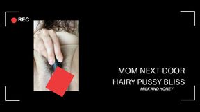 MOM NEXT DOOR  HAIRY PUSSY BLISS