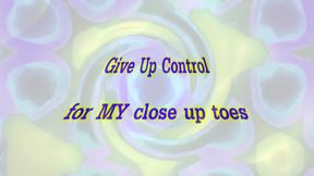 Give Up Control For My Close Up Toes
