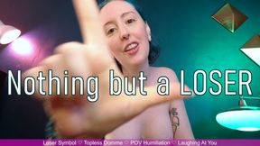 NOTHING BUT A LOSER - Laughing At You Loser Humiliation by Miss Faith Rae with Topless Tits and POV Loser Symbols -- 4k